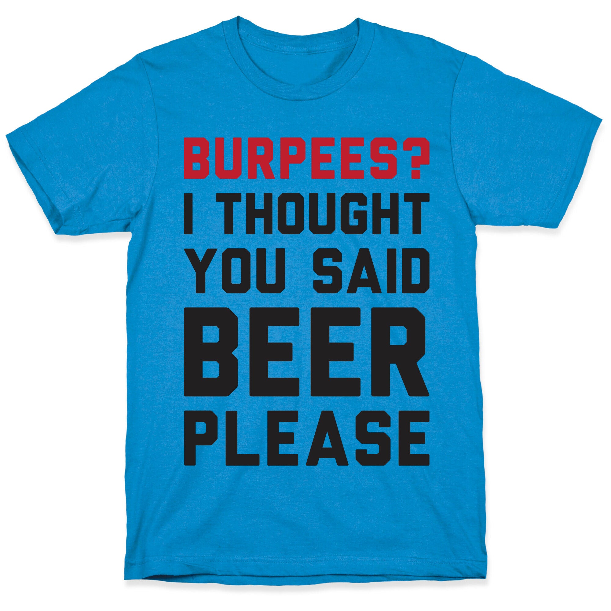 Burpees? I Thought You Said Beer Please T-Shirt