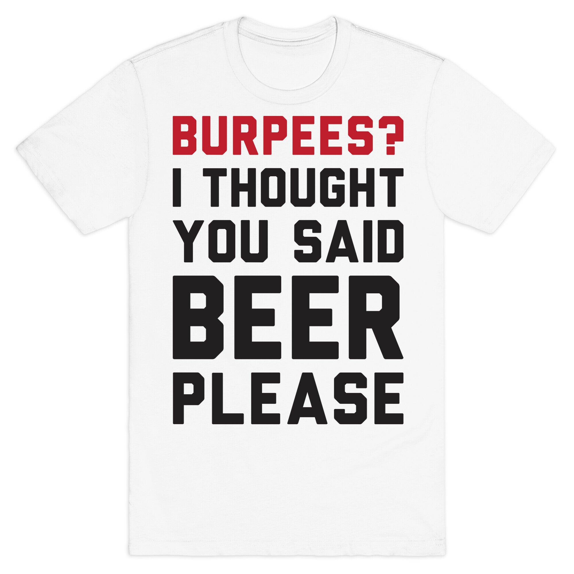 Burpees? I Thought You Said Beer Please T-Shirt