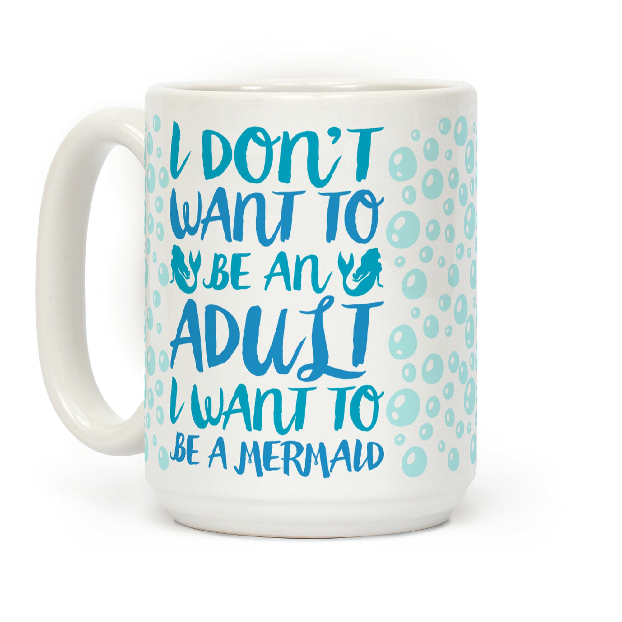 I Don't Want To Be An Adult I Want To Be A Mermaid Coffee Mug