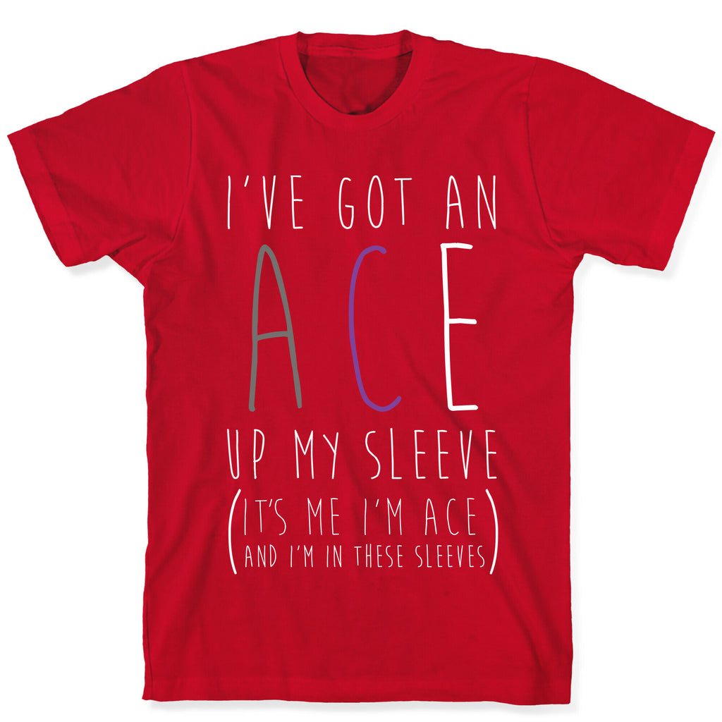 I've Got An Ace Up My Sleeve T-Shirt