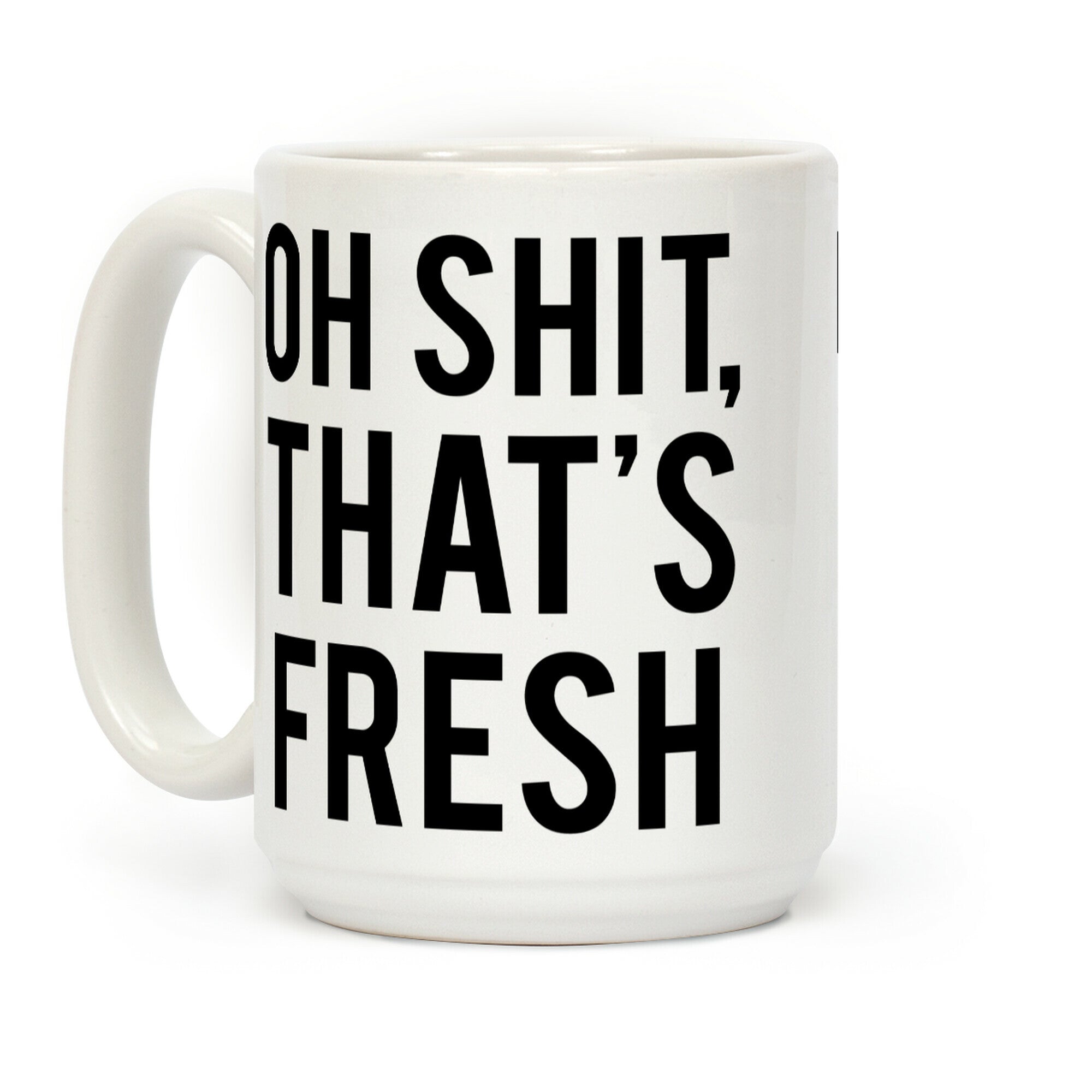 Oh Shit That's Fresh Coffee Mug