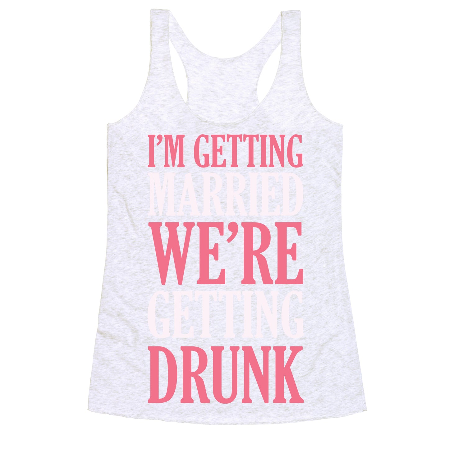 I'm Getting Married We're Getting Drunk Racerback Tank