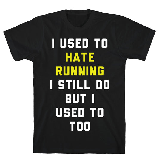 I Used To Hate Running T-Shirt