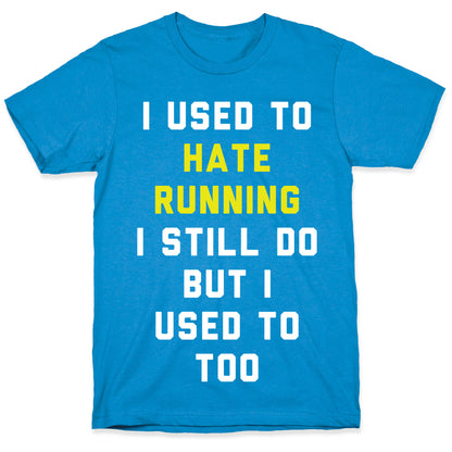 I Used To Hate Running T-Shirt