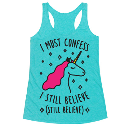 I Must Confess I Still Believe - Unicorn Racerback Tank