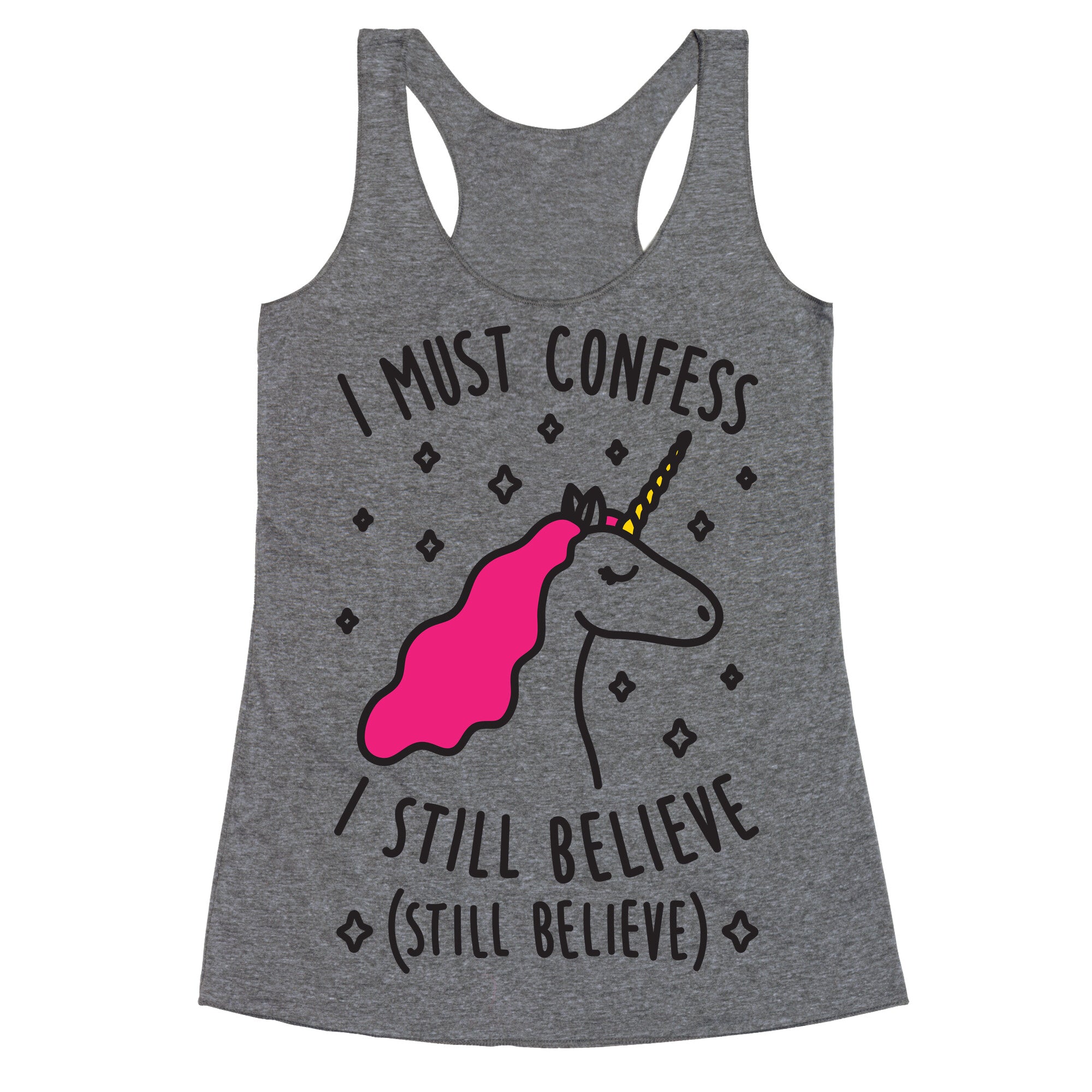 I Must Confess I Still Believe - Unicorn Racerback Tank