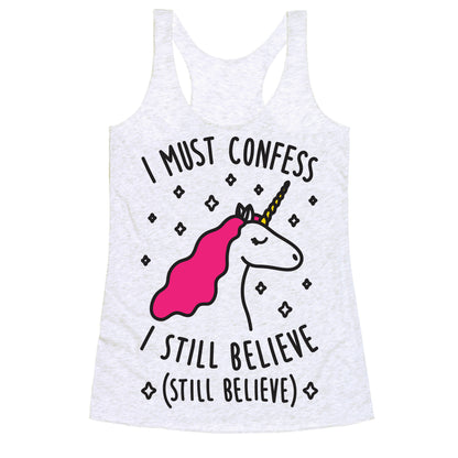 I Must Confess I Still Believe - Unicorn Racerback Tank