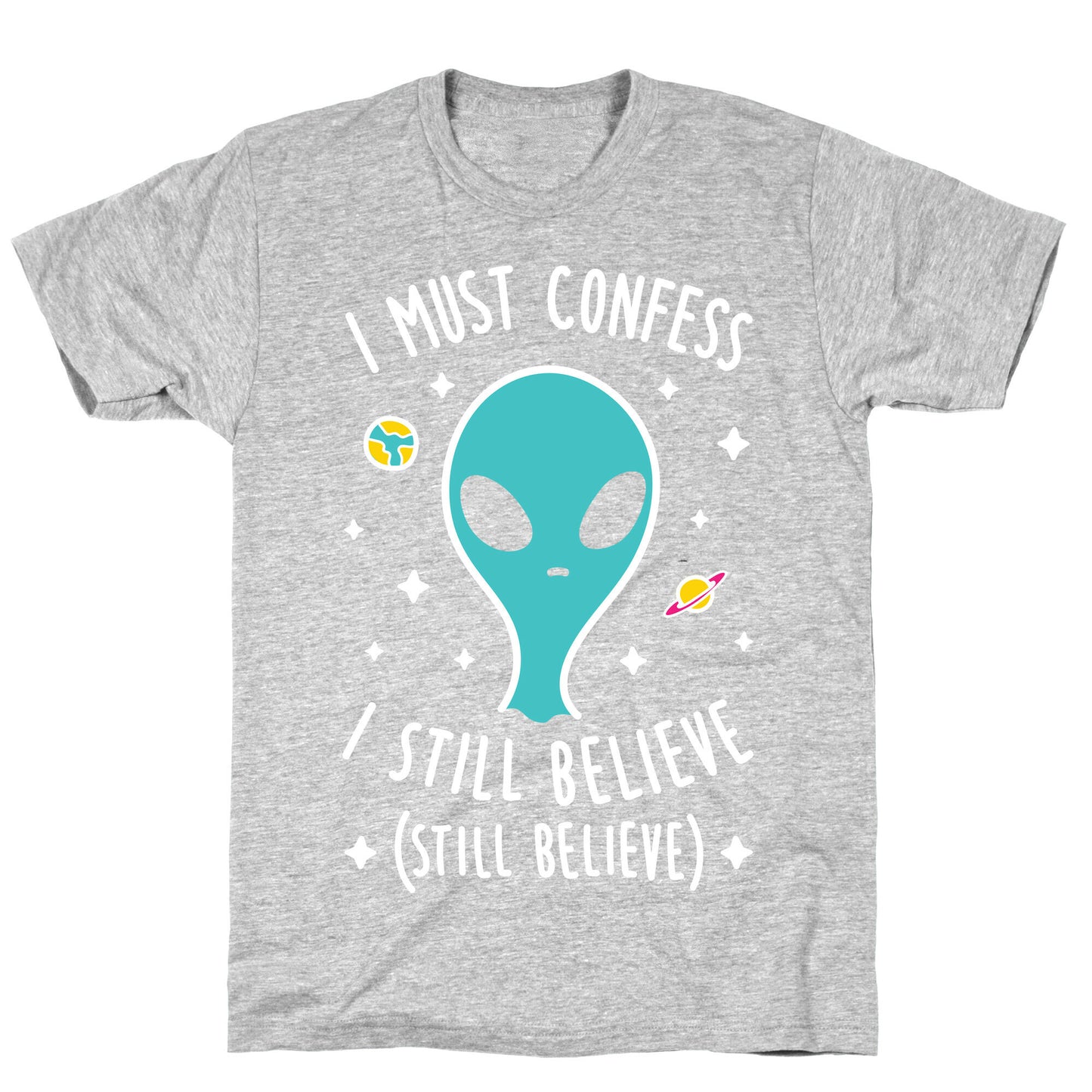 I Must Confess I Still Believe - Alien (White) T-Shirt