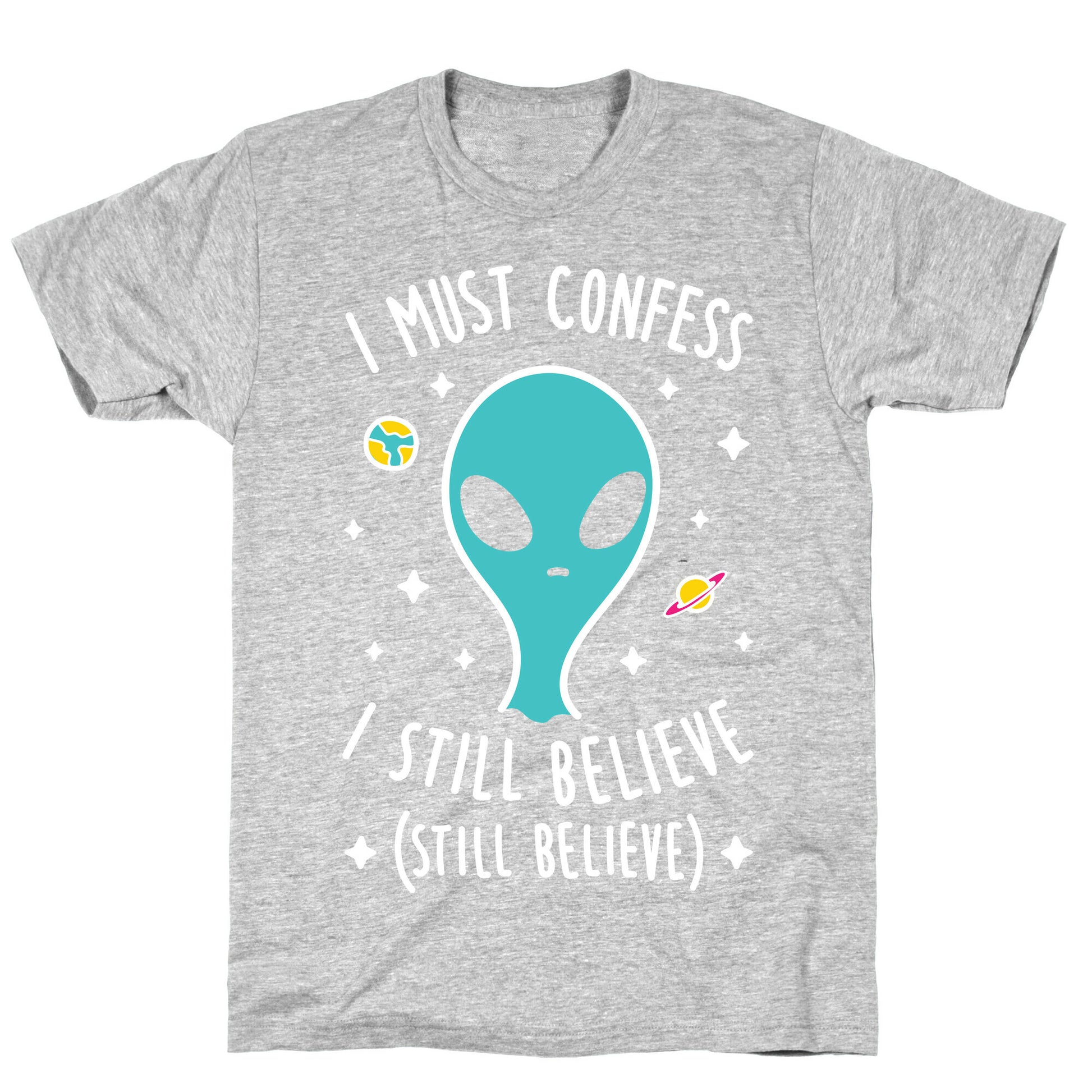 I Must Confess I Still Believe - Alien (White) T-Shirt