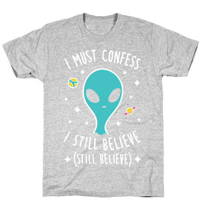 I Must Confess I Still Believe - Alien (White) T-Shirt