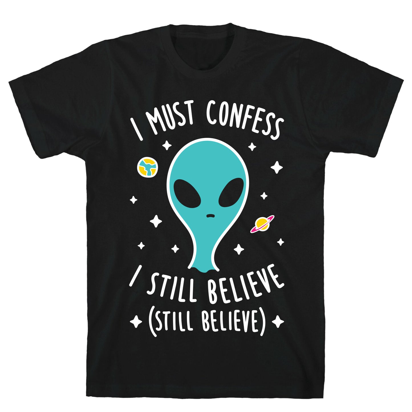 I Must Confess I Still Believe - Alien (White) T-Shirt