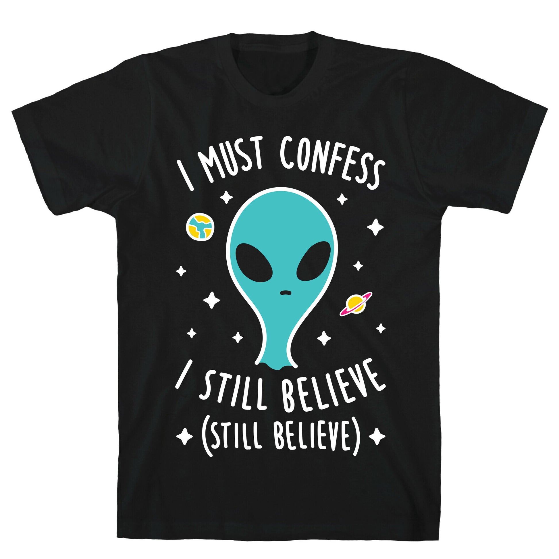 I Must Confess I Still Believe - Alien (White) T-Shirt