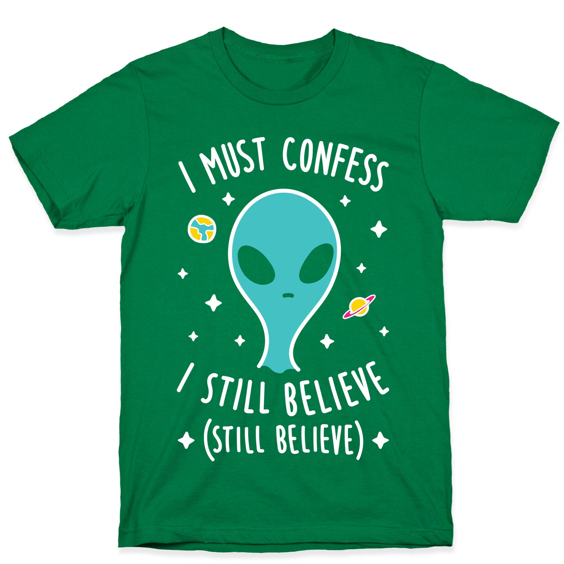 I Must Confess I Still Believe - Alien (White) T-Shirt