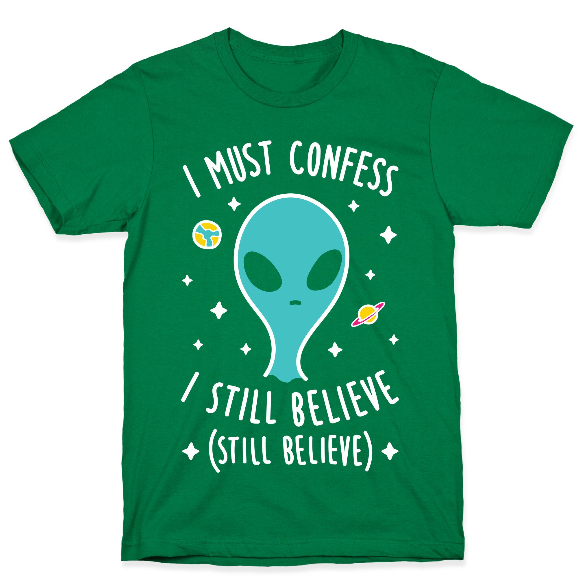 I Must Confess I Still Believe - Alien (White) T-Shirt