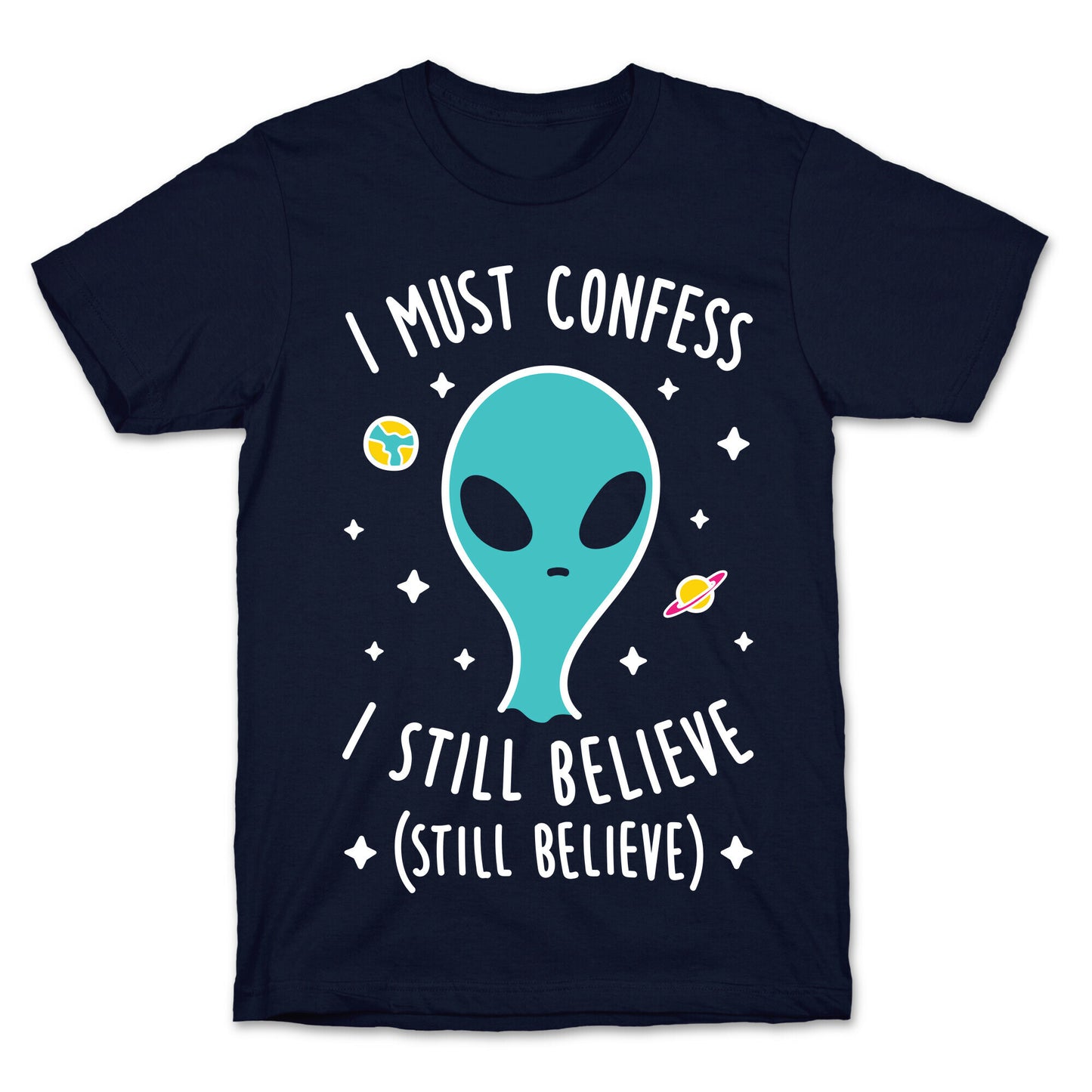 I Must Confess I Still Believe - Alien (White) T-Shirt