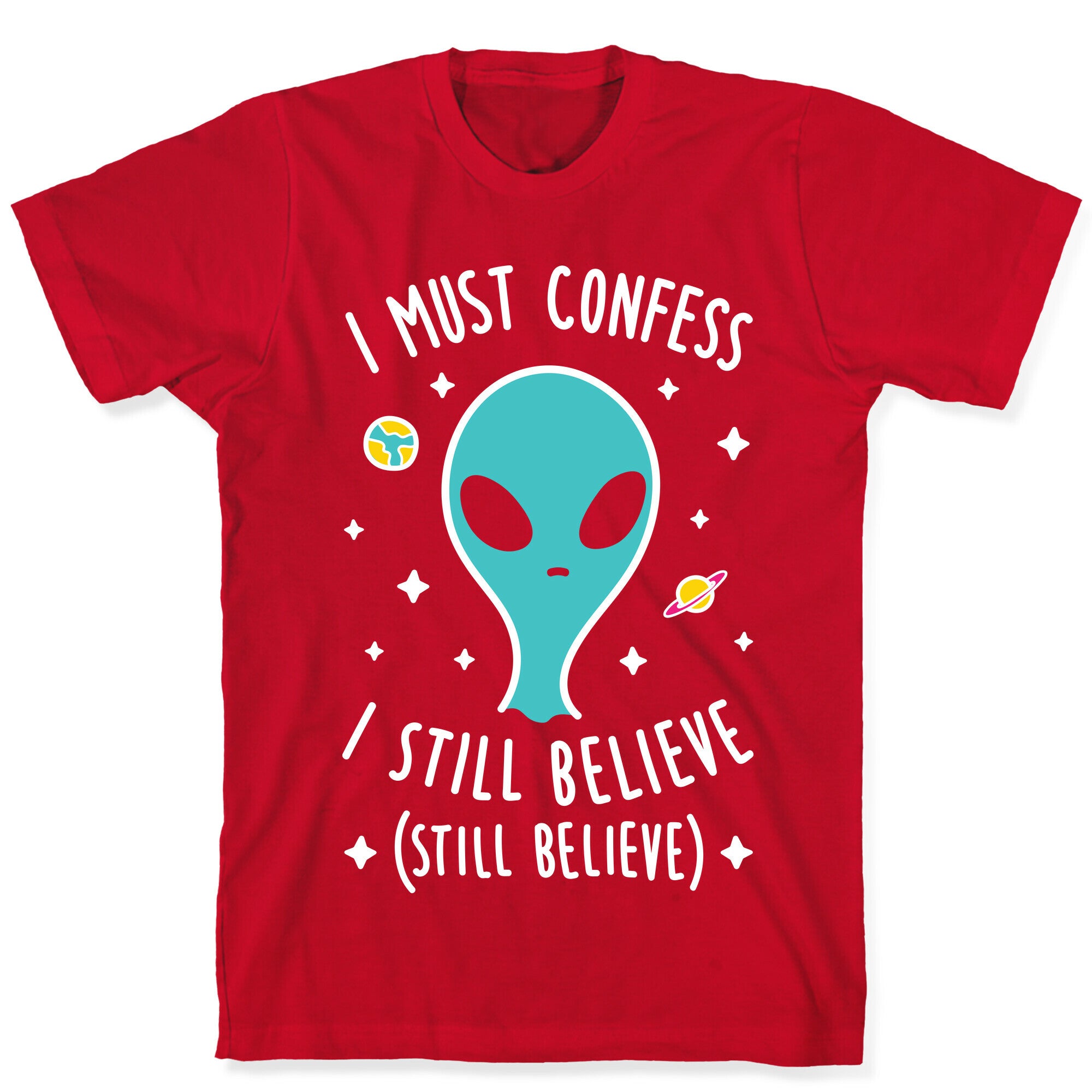 I Must Confess I Still Believe - Alien (White) T-Shirt