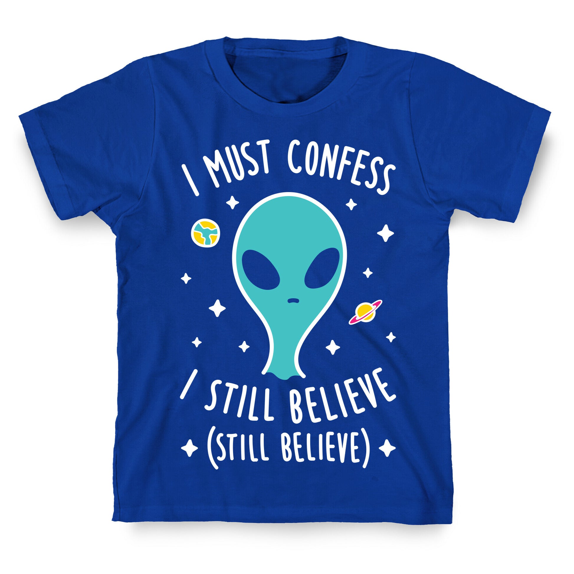 I Must Confess I Still Believe - Alien (White) T-Shirt