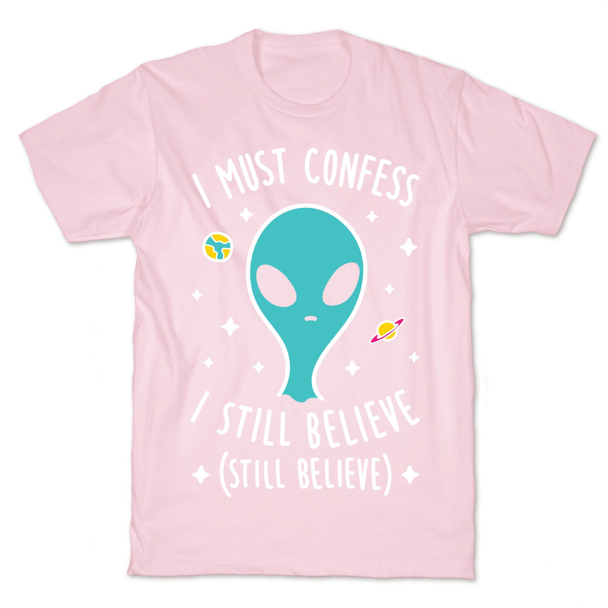 I Must Confess I Still Believe - Alien (White) T-Shirt