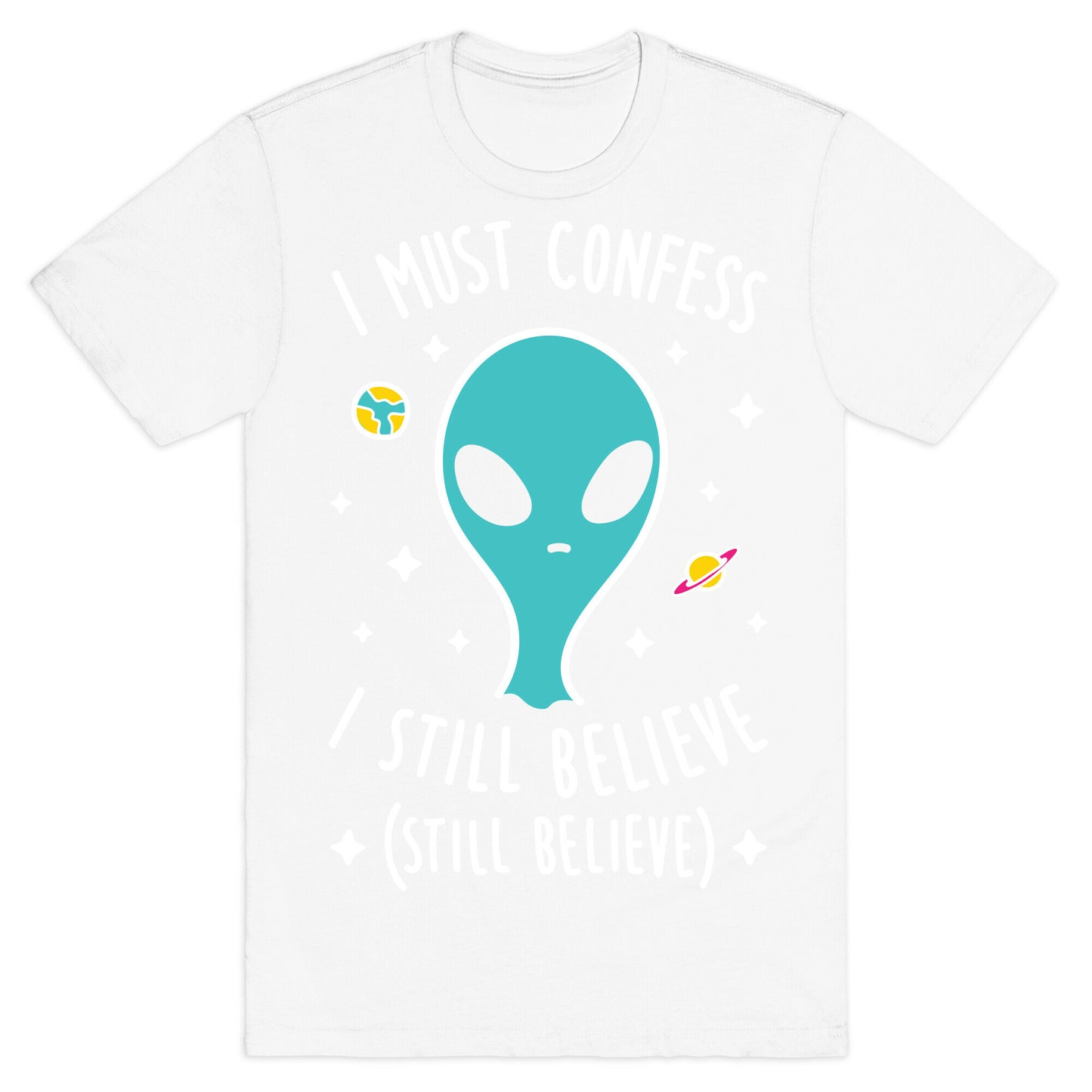 I Must Confess I Still Believe - Alien (White) T-Shirt