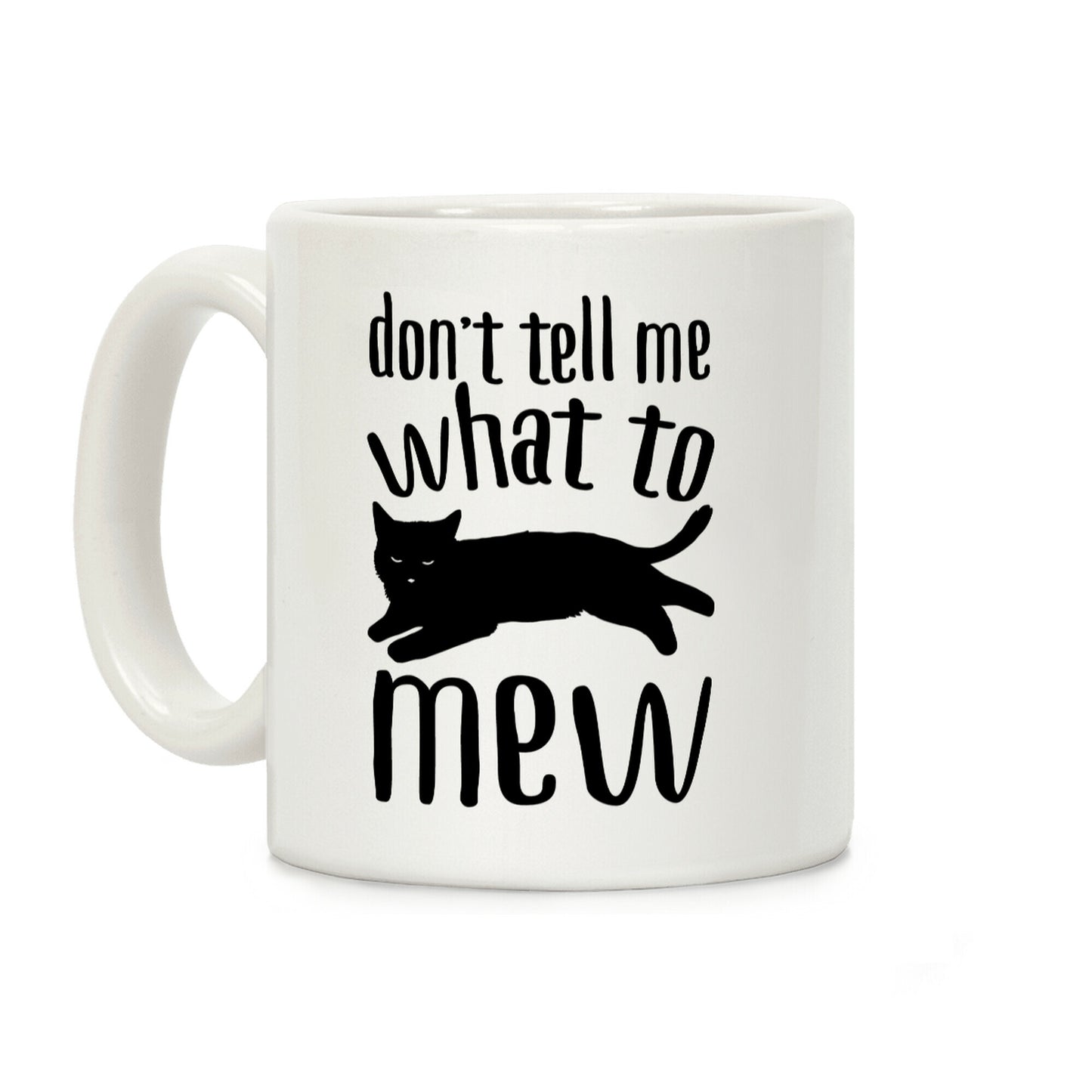 Don't Tell Me What To Mew Coffee Mug