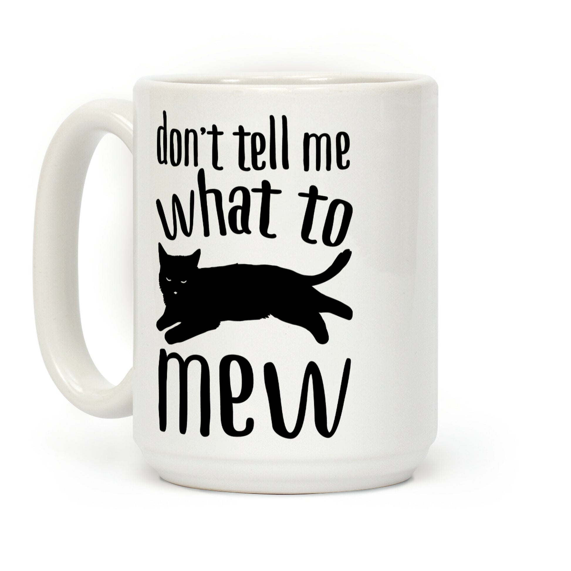 Don't Tell Me What To Mew Coffee Mug