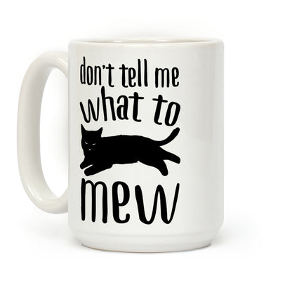 Don't Tell Me What To Mew Coffee Mug