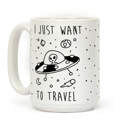 I Just Want To Travel Coffee Mug