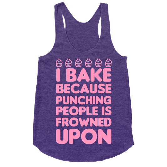 I Bake Because Punching People Is Frowned Upon Racerback Tank