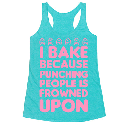 I Bake Because Punching People Is Frowned Upon Racerback Tank