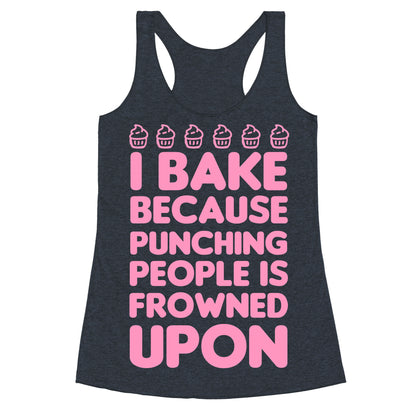 I Bake Because Punching People Is Frowned Upon Racerback Tank