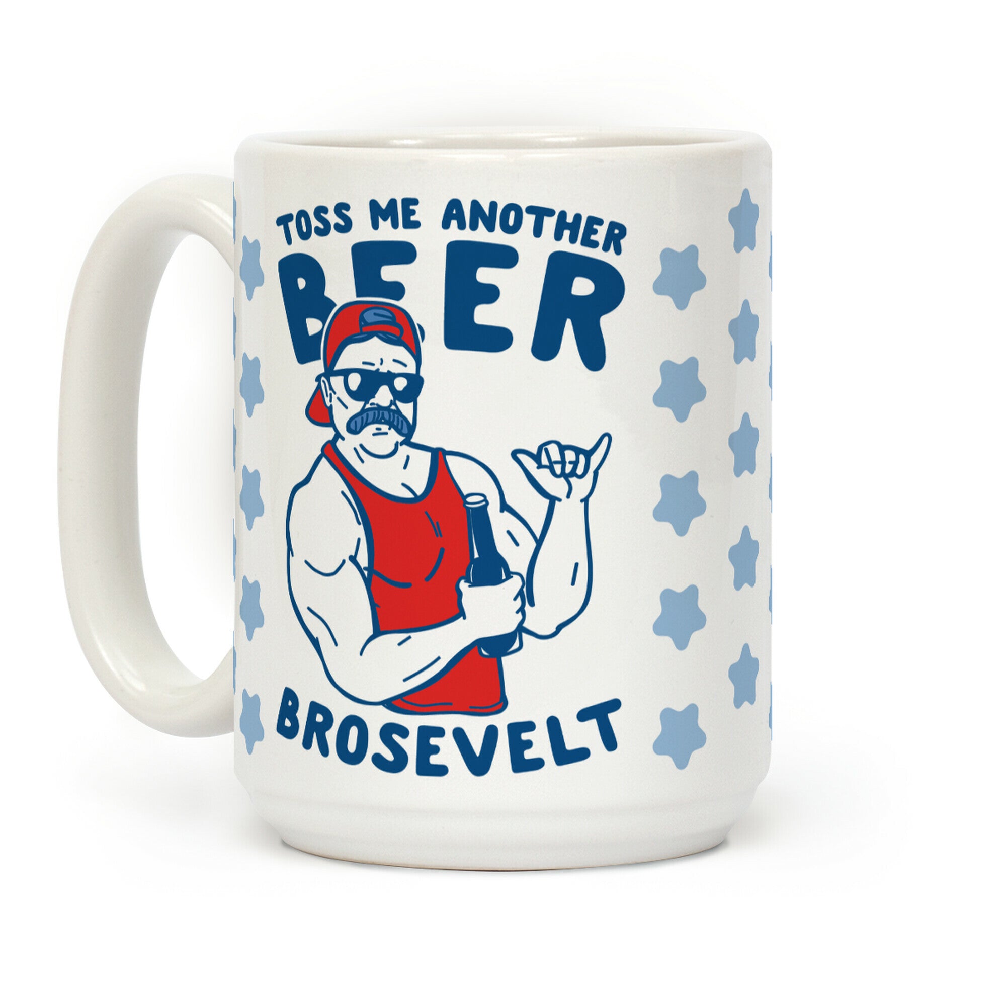 Toss Me Another Beer Brosevelt Coffee Mug