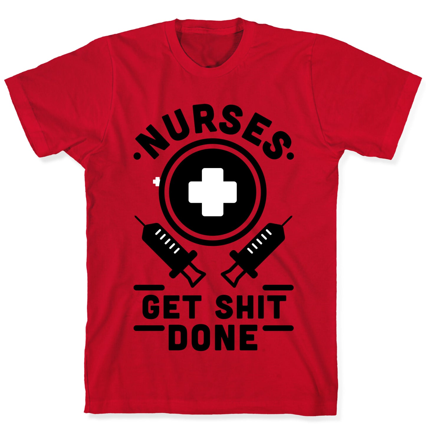 Nurses Get Shit Done T-Shirt