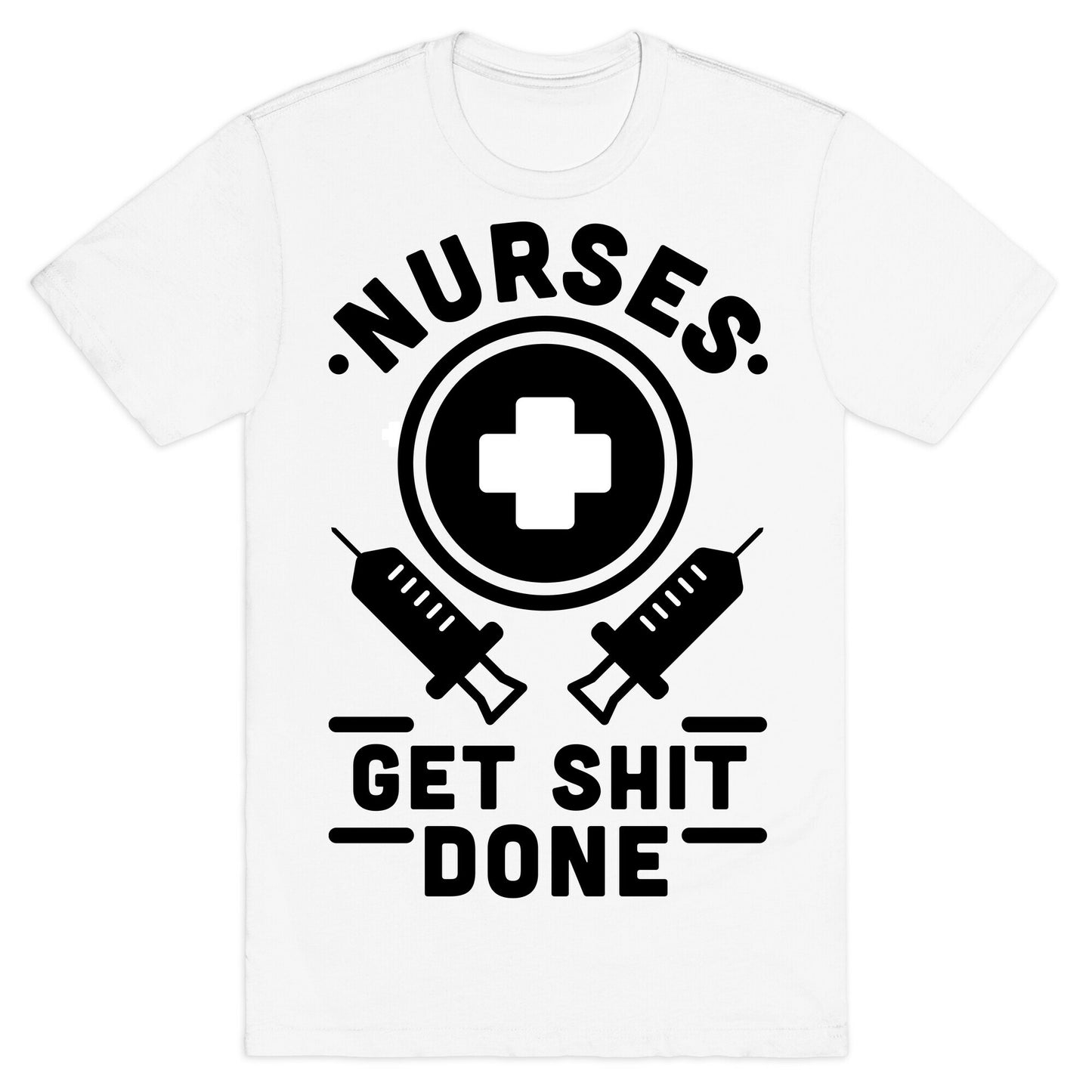 Nurses Get Shit Done T-Shirt