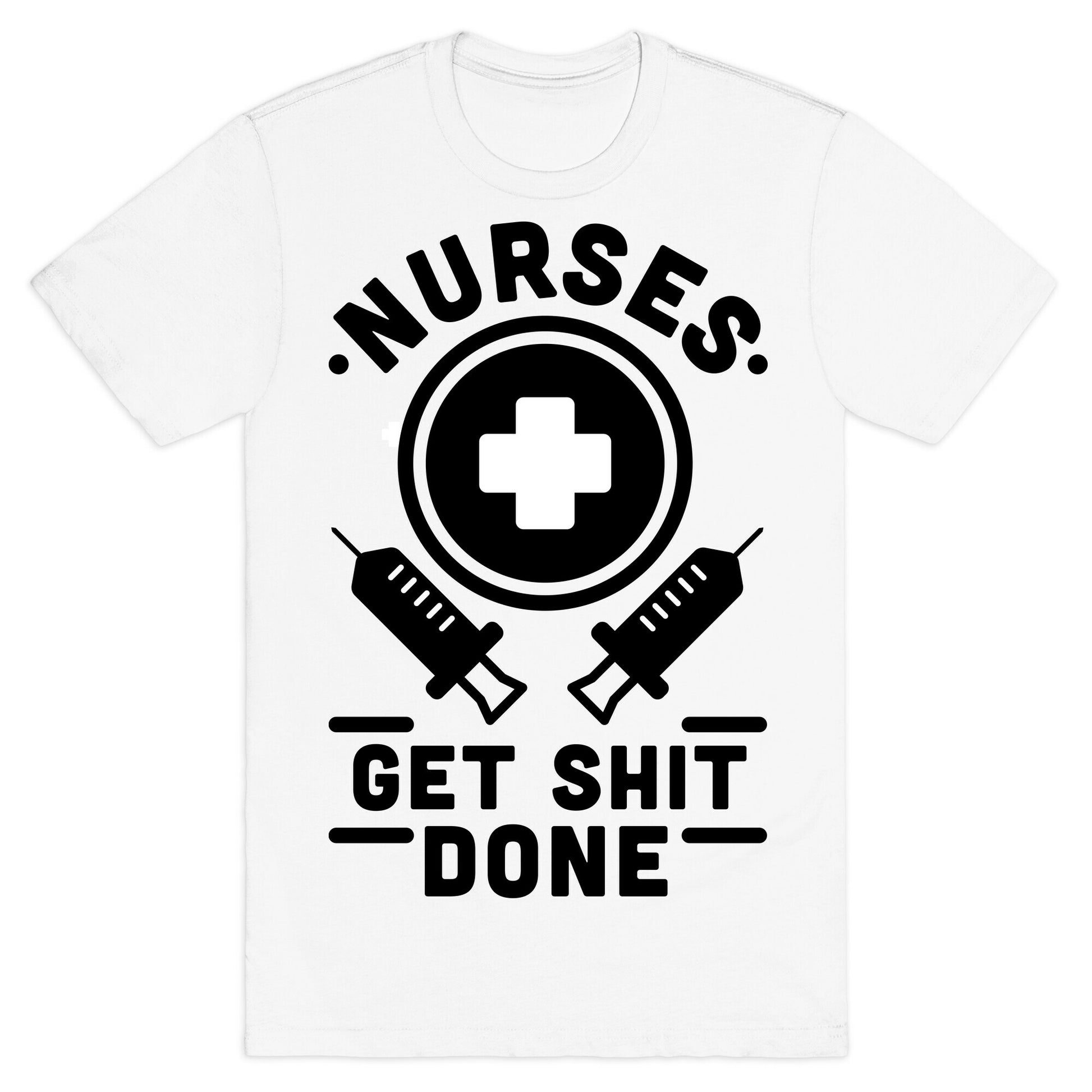 Nurses Get Shit Done T-Shirt