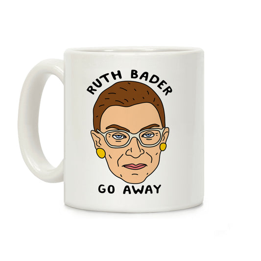 Ruth Bader Go Away Coffee Mug