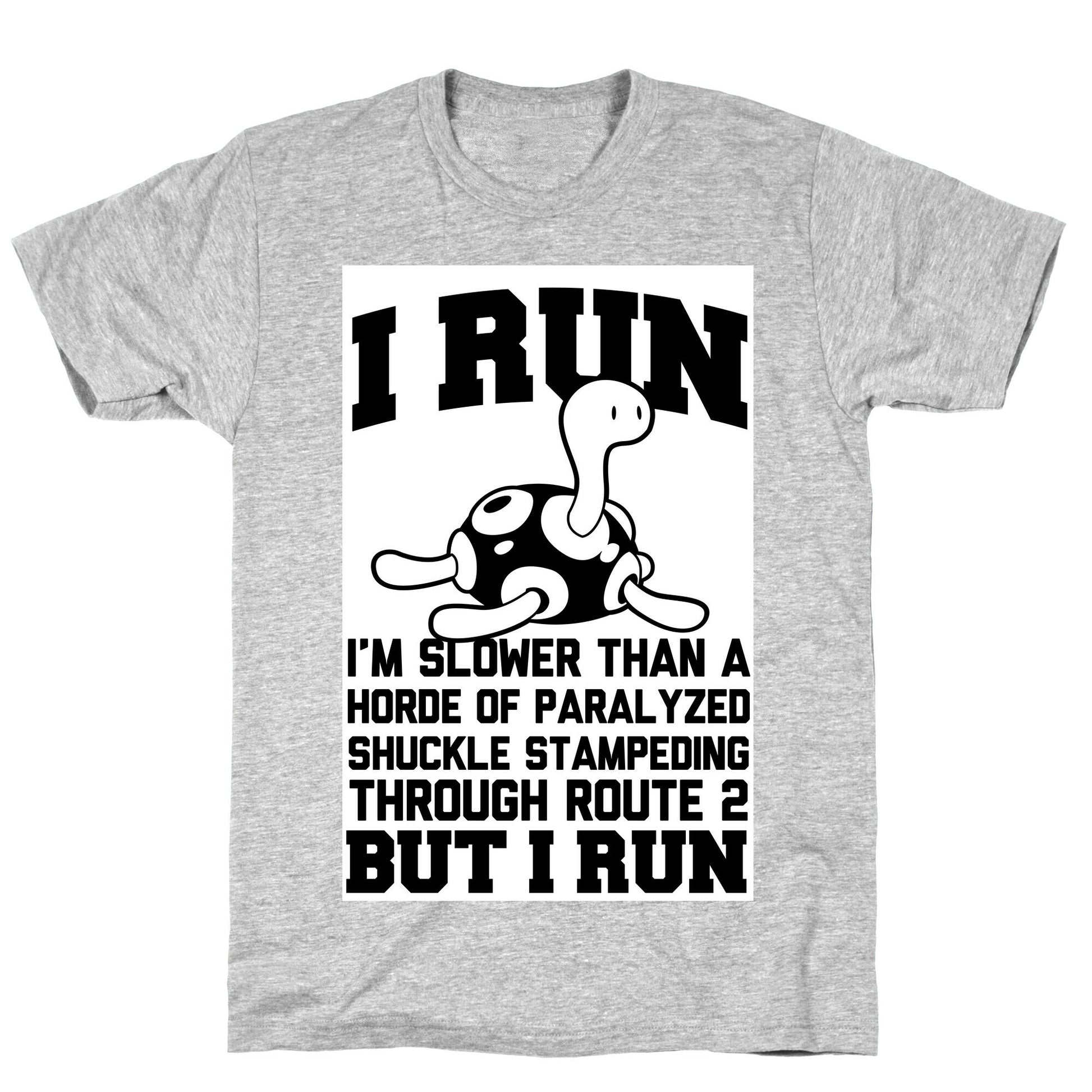 I Run Slower than a Horde of Shuckle T-Shirt