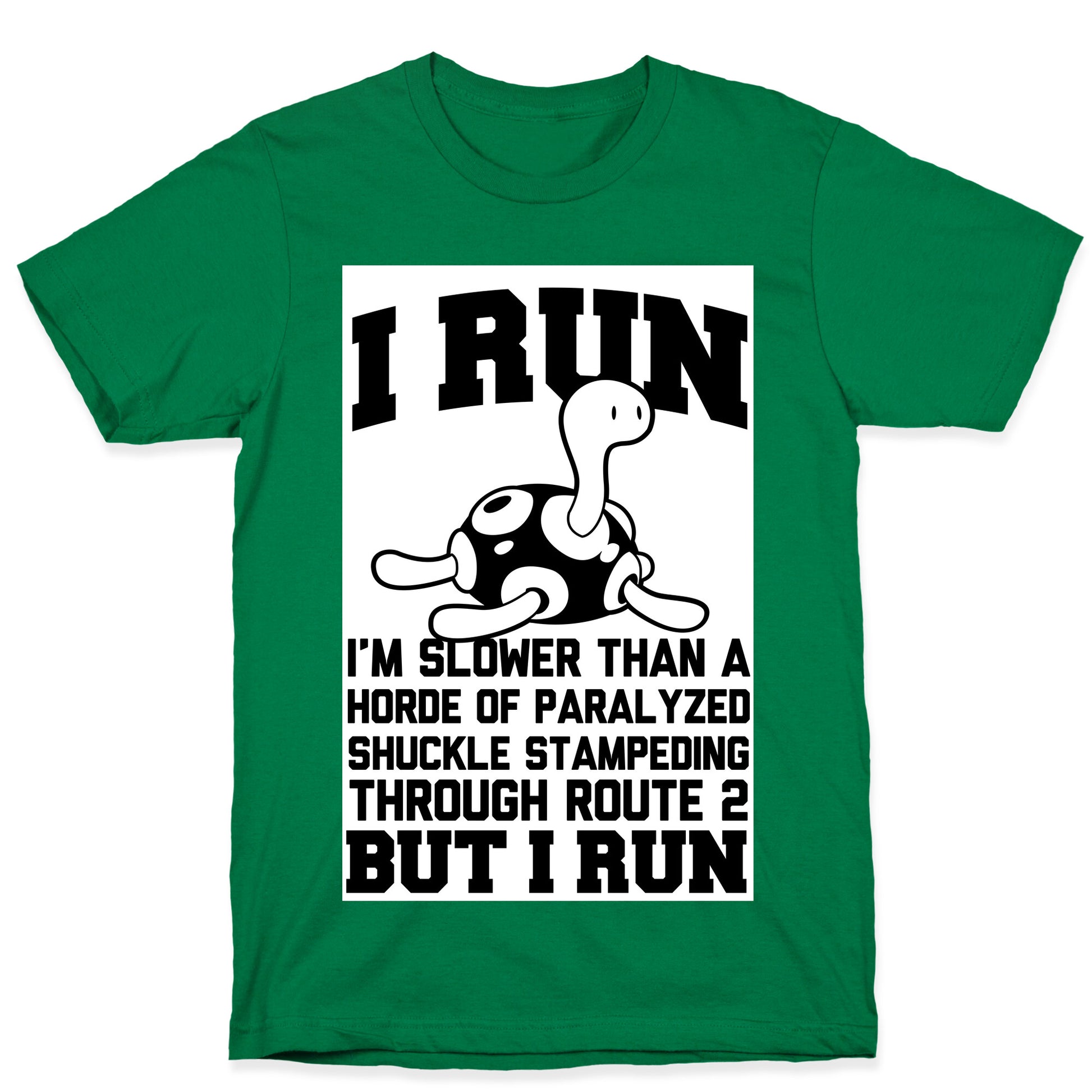 I Run Slower than a Horde of Shuckle T-Shirt