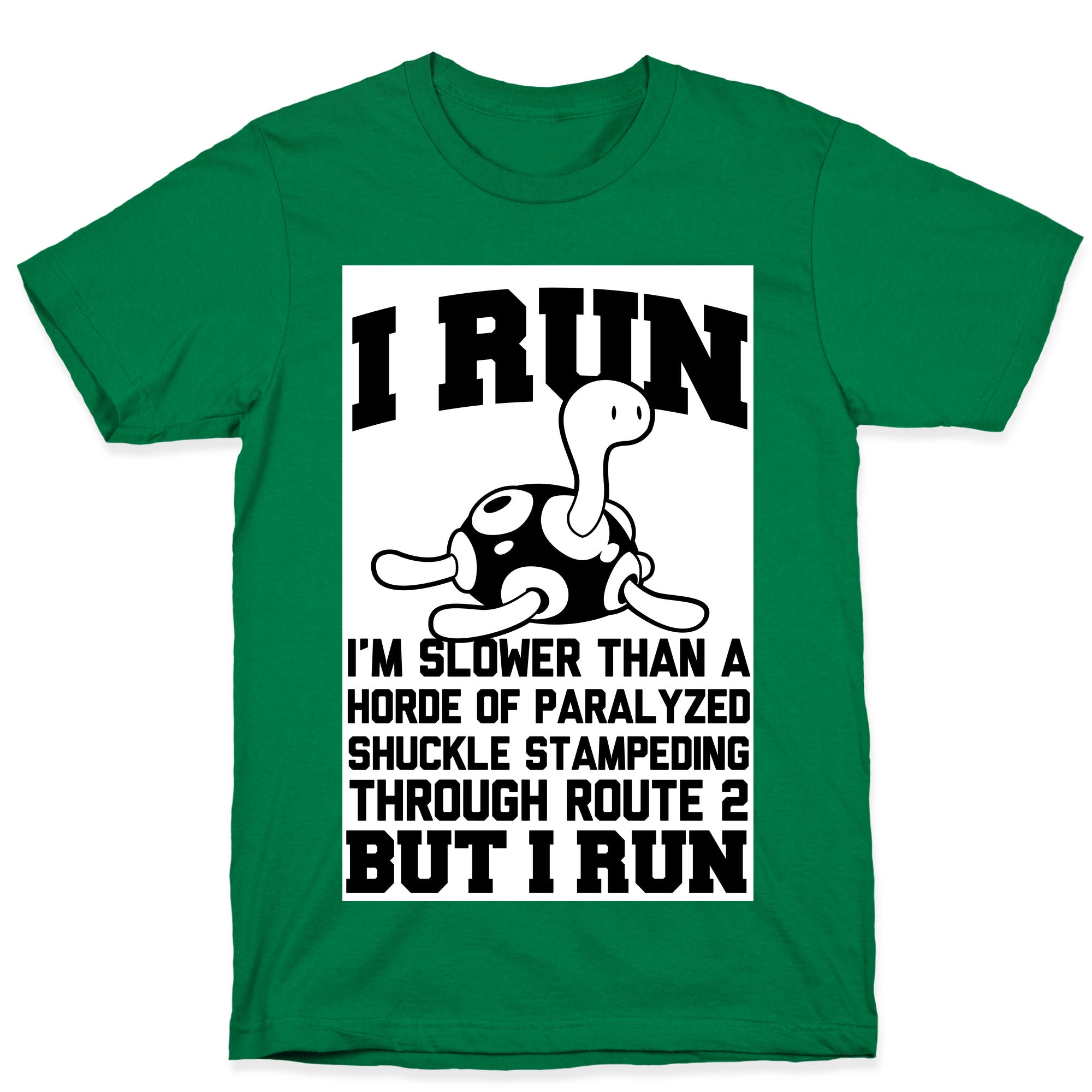 I Run Slower than a Horde of Shuckle T-Shirt