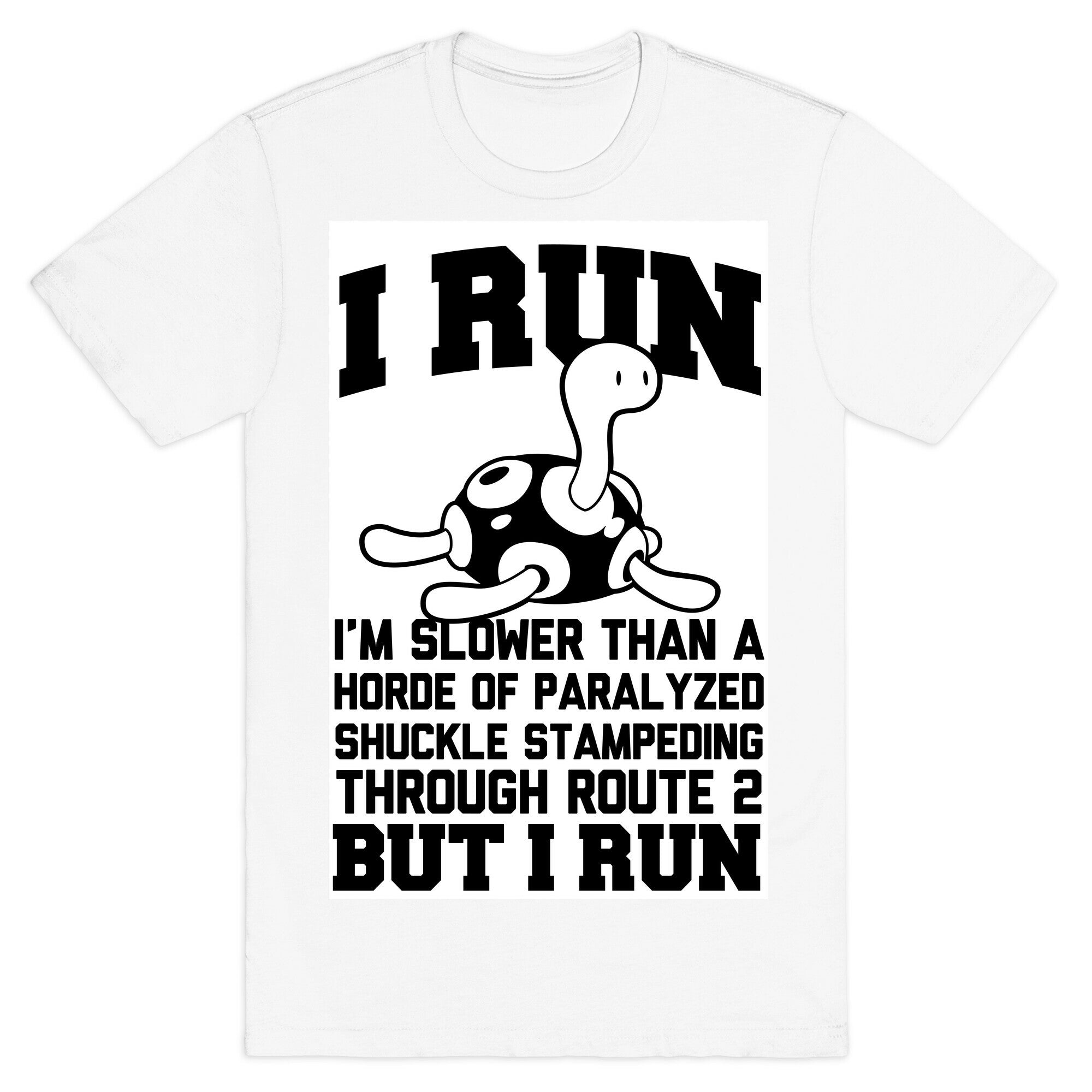 I Run Slower than a Horde of Shuckle T-Shirt