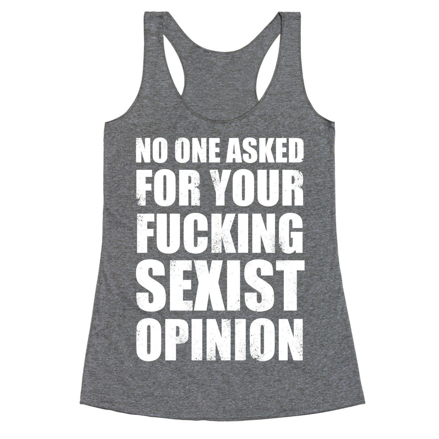 No One Asked For Your Fucking Sexist Opinion Racerback Tank