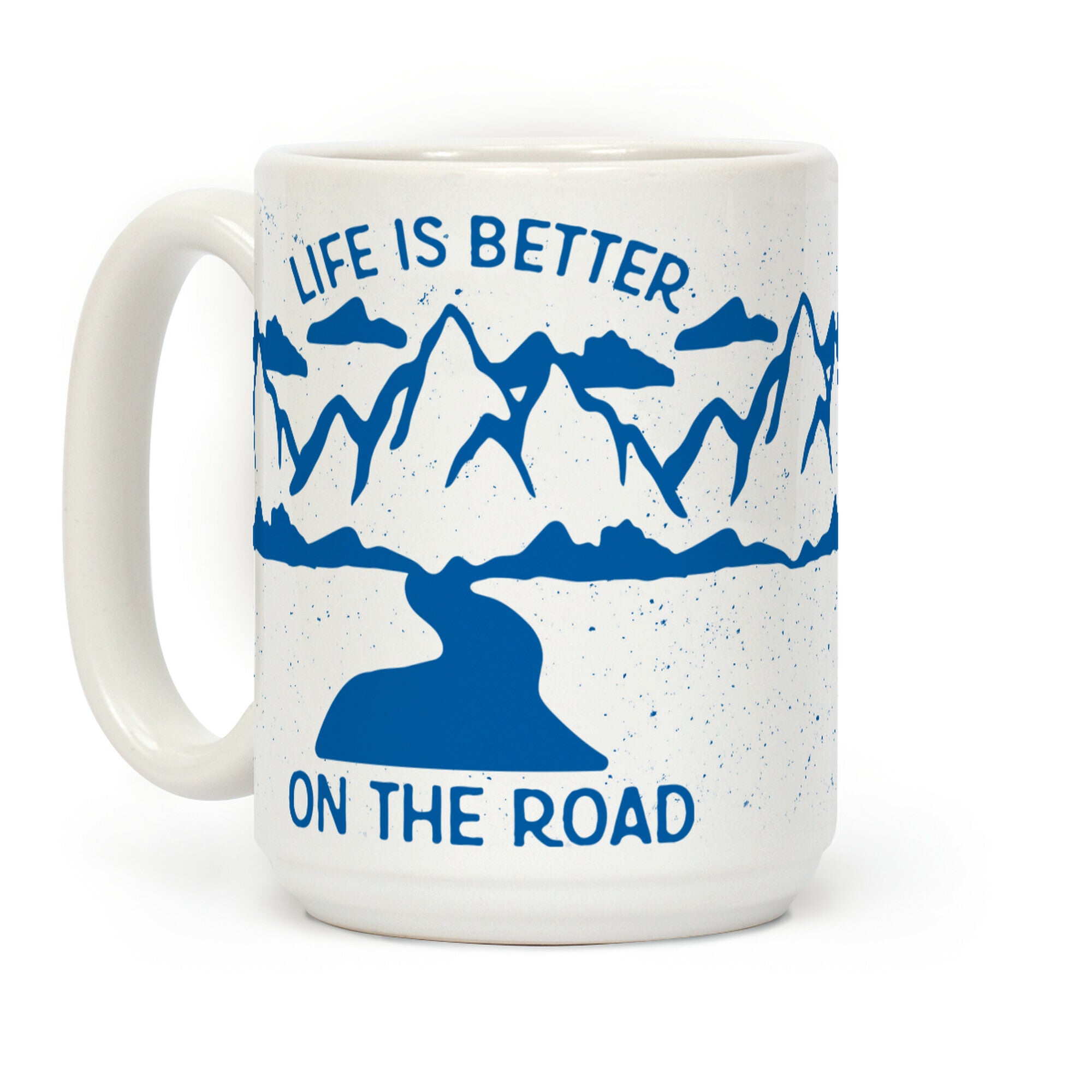 Life Is Better On The Road Coffee Mug