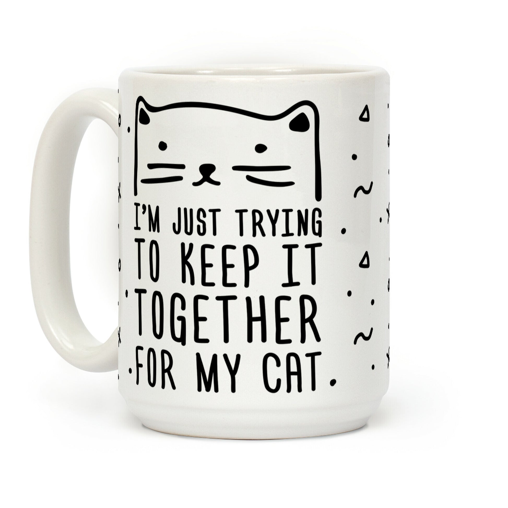 I'm Just Trying To Keep It Together For My Cat Coffee Mug