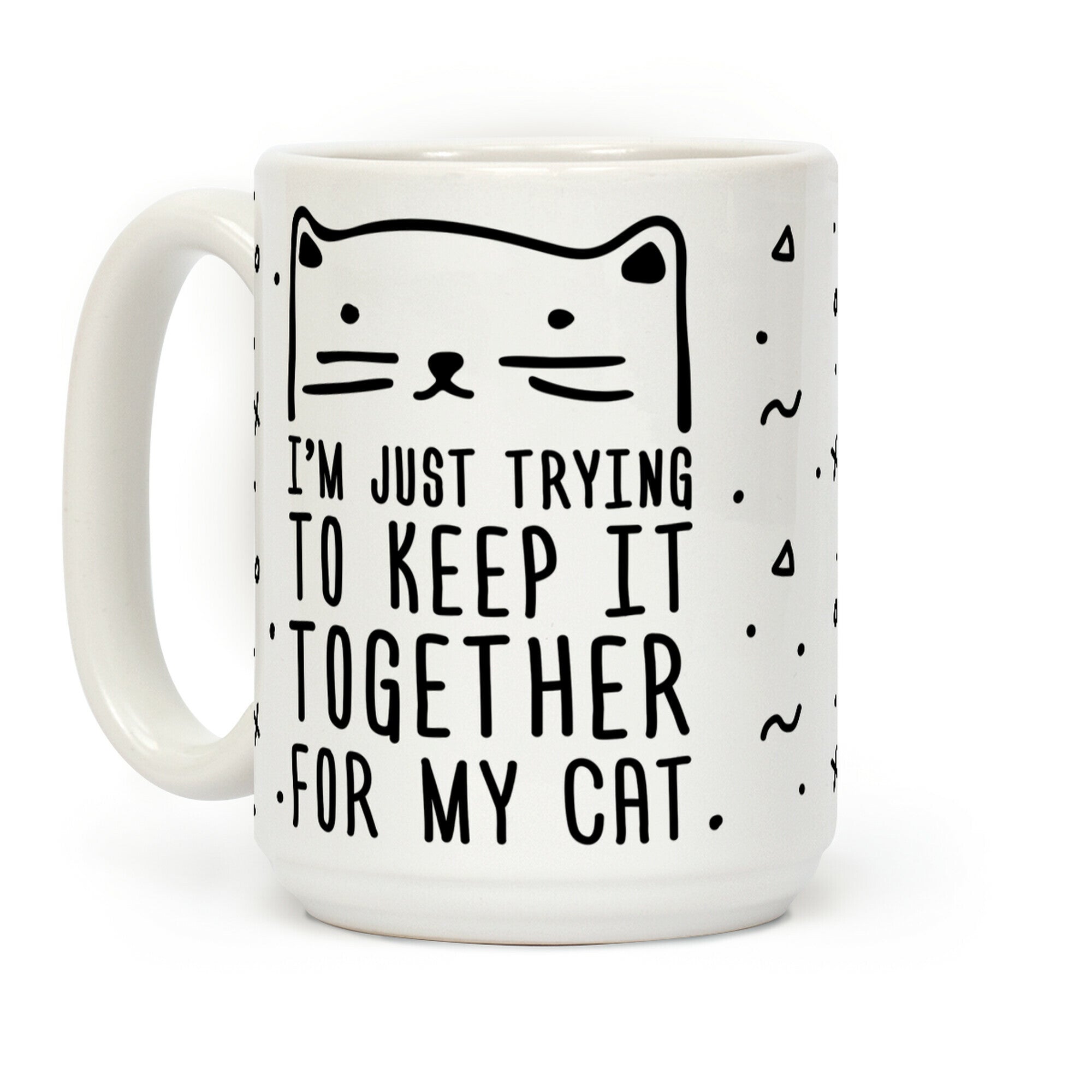 I'm Just Trying To Keep It Together For My Cat Coffee Mug