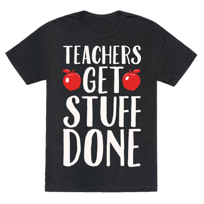 Teachers Get Stuff Done White Print Unisex Triblend Tee