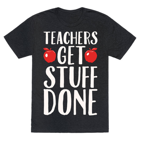 Teachers Get Stuff Done White Print Unisex Triblend Tee