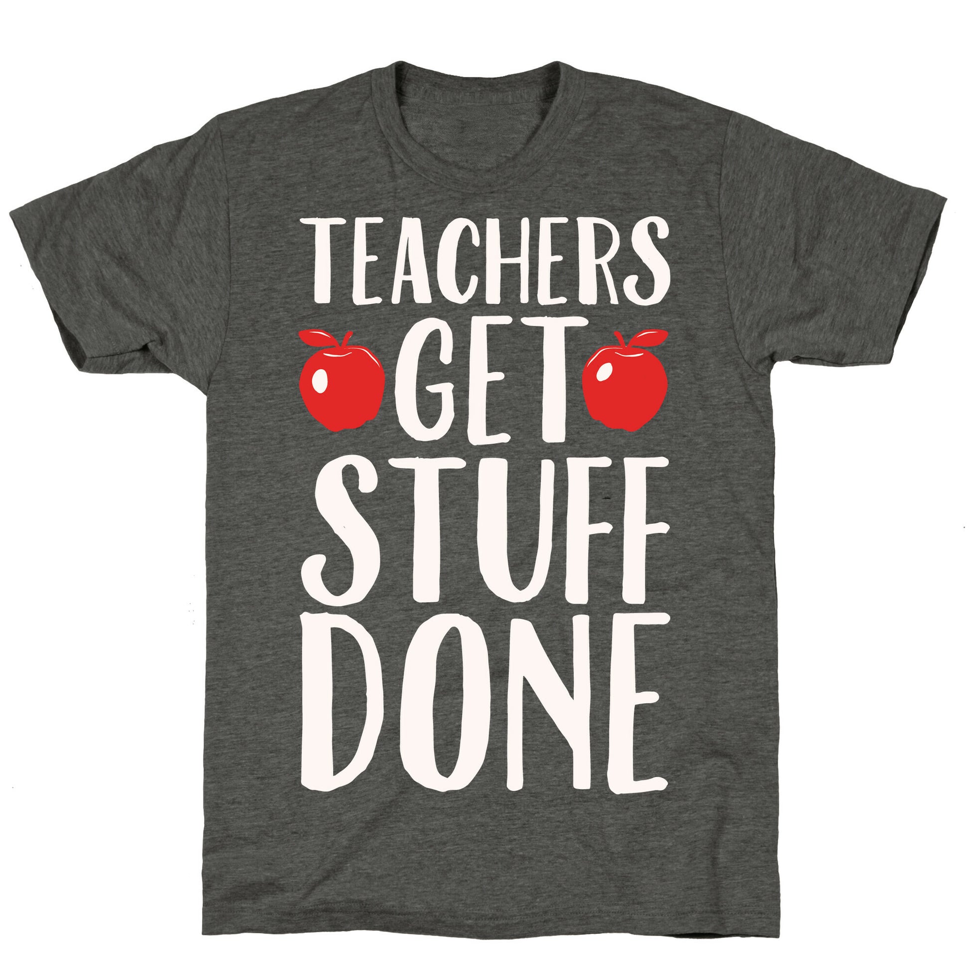 Teachers Get Stuff Done White Print Unisex Triblend Tee