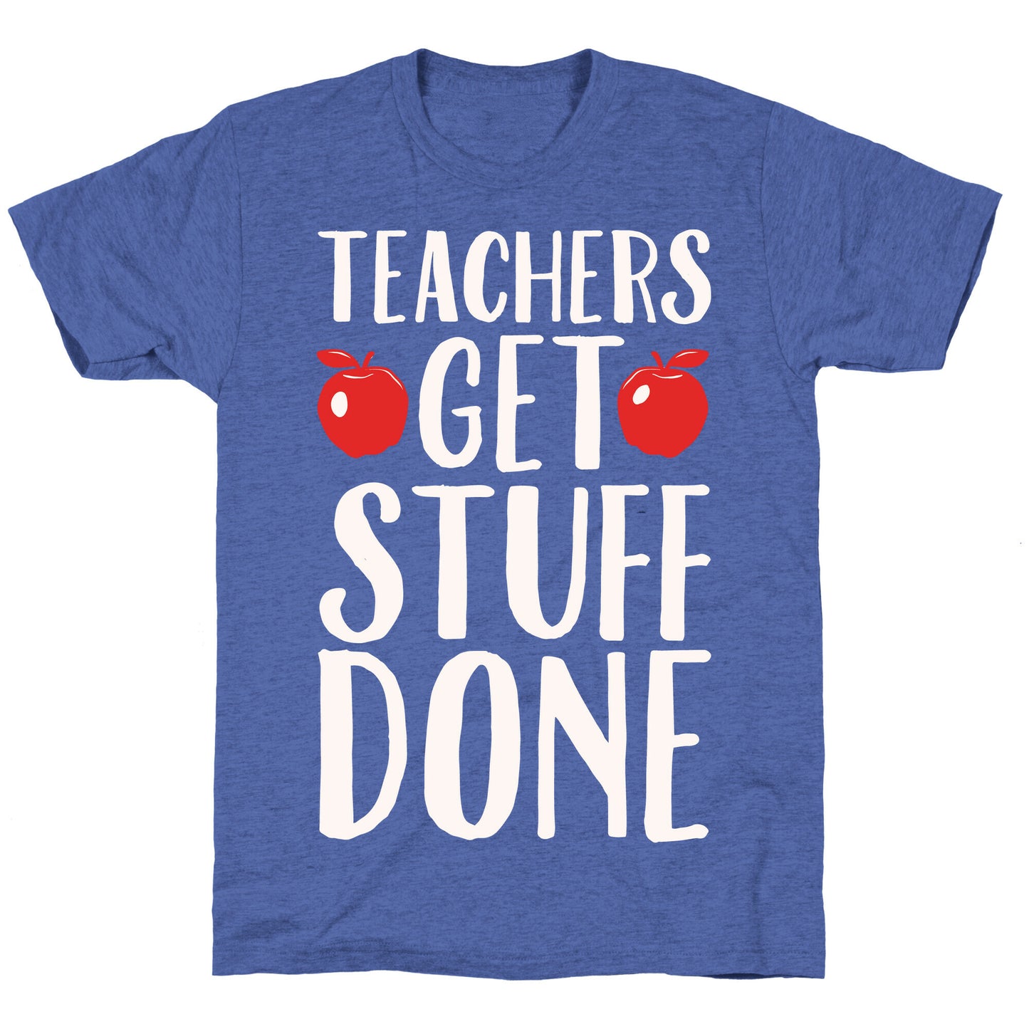 Teachers Get Stuff Done White Print Unisex Triblend Tee
