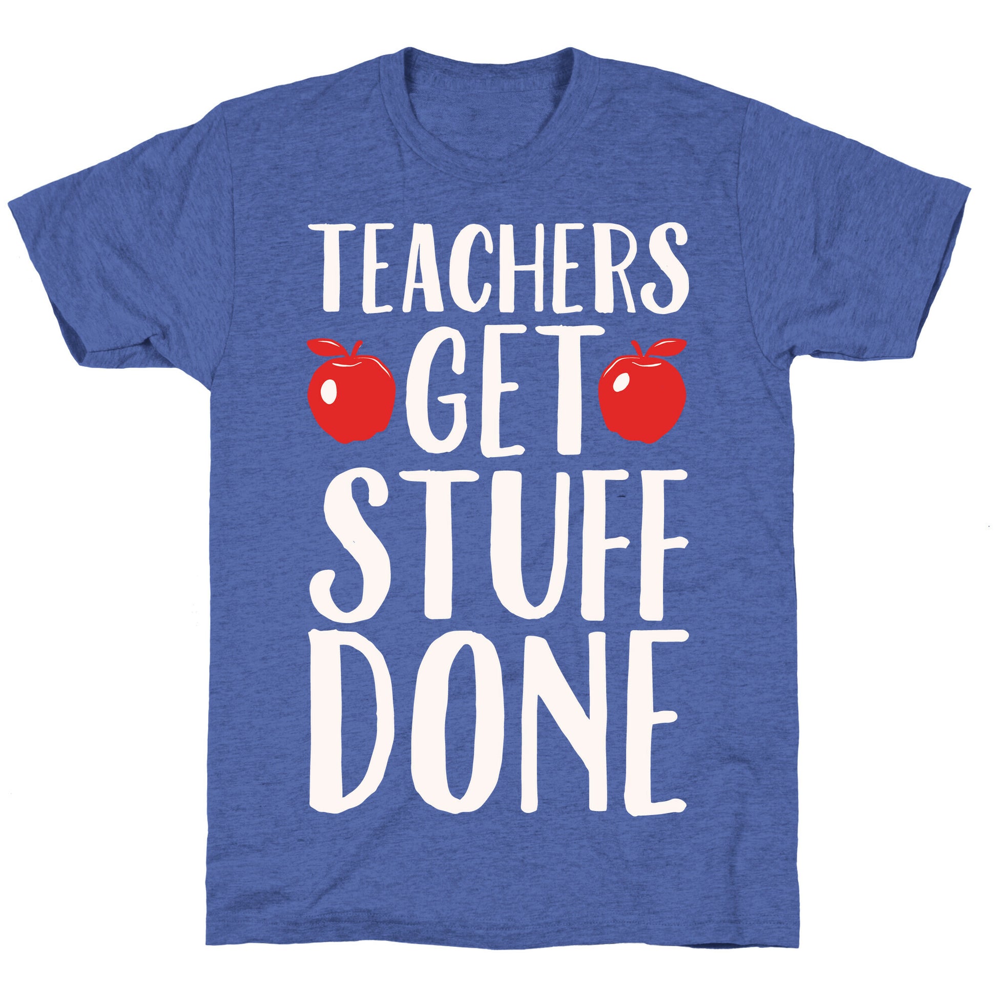 Teachers Get Stuff Done White Print Unisex Triblend Tee