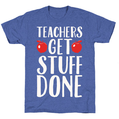 Teachers Get Stuff Done White Print Unisex Triblend Tee