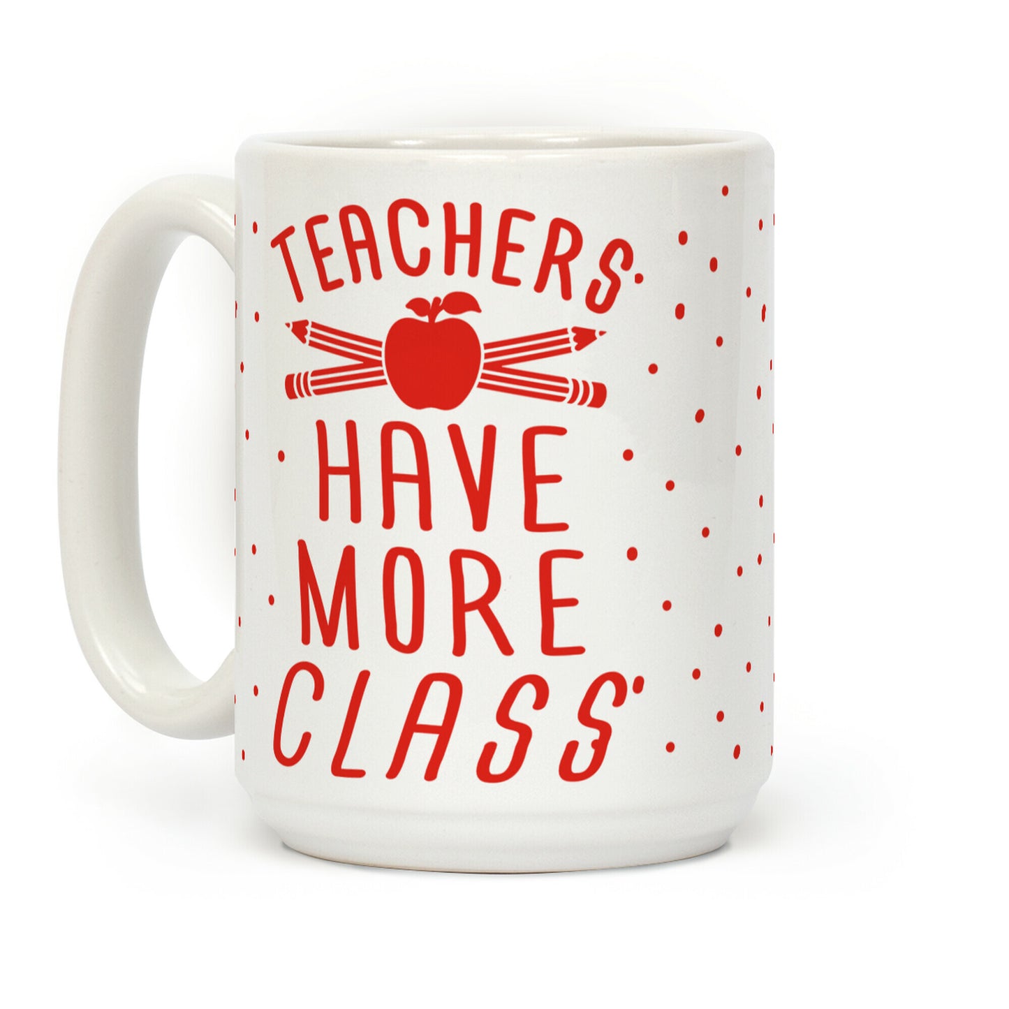 Teachers Have More Class Coffee Mug